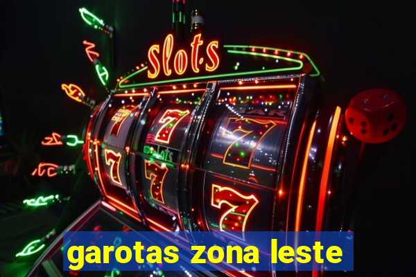 garotas zona leste